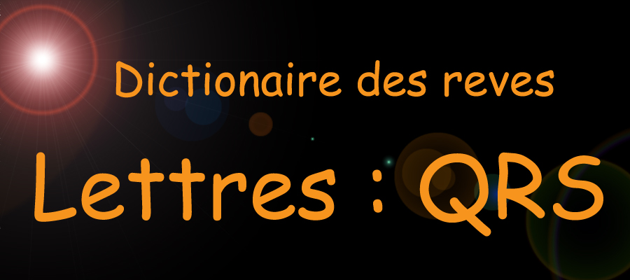 Lettre Q R S - dictionnaire de rêves - sante-tube.com - image